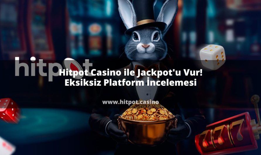 Hitpot Casino ile Jackpot’u Vur | Eksiksiz Platform İncelemesi