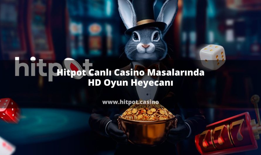 Hitpot Canlı Casino Masalarında HD Oyun Heyecanı
